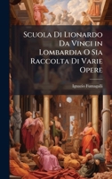 Scuola Di Lionardo Da Vinci in Lombardia O Sia Raccolta Di Varie Opere (Italian Edition) 102376945X Book Cover
