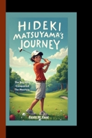 HIDEKI MATSUYAMA'S JOURNEY: The boy who conquered the masters B0F5MSM6NM Book Cover