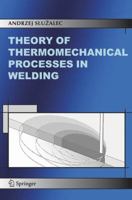 Theory of Thermomechanical Processes in Welding 9048167620 Book Cover