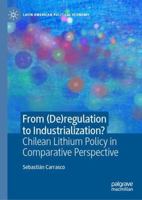 From (De)Regulation to Industrialization?: Chilean Lithium Policy in Comparative Perspective 303177129X Book Cover