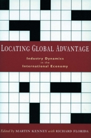 Locating Global Advantage: Industry Dynamics in the International Economy (Innovation and Technology in the World E) 080474758X Book Cover