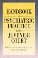 Handbook of Psychiatric Practice in the Juvenile Court: The Workgroup on Psychiatric Practice in the Juvenile Court of the American Psychiatric Asso 0890422338 Book Cover