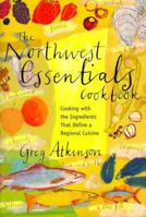 The Northwest Essentials Cookbook: Cooking with the Ingredients That Define a Regional Cuisine 1570611793 Book Cover