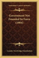 Government Not Founded In Force... 1378364791 Book Cover