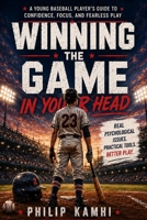 Winning the Game in Your Head: A Young Baseball Player’s Guide to Confidence, Focus, and Fearless Play B0HB7VJWG5 Book Cover
