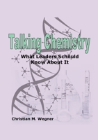 Talking Chemistry: What Leaders Should Know About It 3756213951 Book Cover