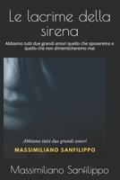 Le lacrime della sirena: Abbiamo tutti due grandi amori quello che sposeremo e quello che non dimenticheremo mai 1696301173 Book Cover