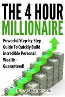 The 4 Hour Millionaire: Powerful Step-by-Step Guide To Quickly Build Incredible Personal Wealth - Guaranteed 1483933997 Book Cover