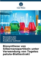 Biosynthese von Silbernanopartikeln unter Verwendung von Tagetes patula-Blattextrakt (German Edition) 6630326970 Book Cover