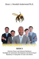 Bumblebees Can Fly!: Inherent Power and Inherent Resiliency Paradigm for Systematic Development and Nurturing of Resiliency in Young Men of Color and Others 1947938940 Book Cover