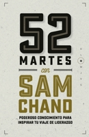 52 Martes con Sam Chand: Poderoso conocimiento para inspirar tu viaje de liderazgo (Spanish Edition) 195071845X Book Cover