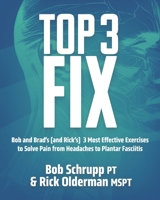 Top 3 Fix: Bob and Brad's (and Rick's) 3 Most Effective Exercises To Solve Pain from Headaches to Plantar Fasciitis 0981915205 Book Cover