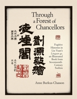 Through a Forest of Chancellors: Fugitive Histories in Liu Yuan's Lingyan ge, an Illustrated Book from Seventeenth-Centu 0674032802 Book Cover