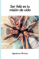 Ser Feliz es tu Misi�n de Vida 1099642795 Book Cover