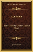 Confesion: De Buonaparte Con El Cardenal Mauri (1811) 1161039953 Book Cover