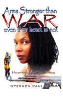 Arms Stronger Than War: Even If My Heart Is Not 1491063823 Book Cover