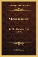 Christian Elliott: Or Mrs. Danvers' Prize 1104082349 Book Cover