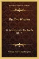 The Two Whalers, or, Adventures in the Pacific 1514762323 Book Cover