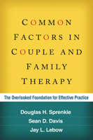 Common Factors in Couple and Family Therapy: The Overlooked Foundation for Effective Practice 1462514537 Book Cover