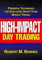 High Impact Day Trading: Powerful Techniques for Exploiting Short-Term Market Trends 0786307986 Book Cover