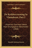 De Kerkhervorming In Vlaanderen, Part 2: Historisch Geschetst Meest Naar Onuitgegeven Bescheiden (1868) 1167630270 Book Cover