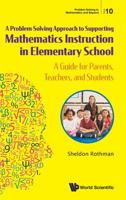 A Problem-Solving Approach to Supporting Mathematics Instruction in Elementary School: A Guide for Parents, Teachers, and Students 9813274816 Book Cover