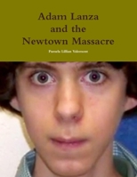 Adam Lanza and the Newtown Massacre 1304595161 Book Cover