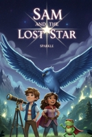 Sam and the Lost Star: A Magical Children’s Adventure About Friendship, Courage, and Believing in the Light (for 8-10 years old) B0FTJD8JG4 Book Cover