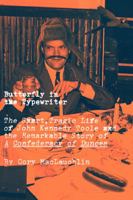 Butterfly in the Typewriter: The Tragic Life of John Kennedy Toole and the Remarkable Story of A Confederacy of Dunces 0306821915 Book Cover