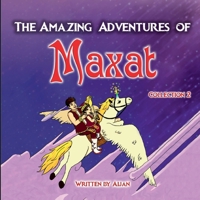 The Amazing Adventures of Maxat: Collection 2 1446625605 Book Cover