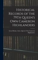 Historical Records of the 79Th Queen's Own Cameron Highlanders 1016205422 Book Cover