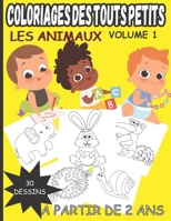 Coloriages des touts petits Les Animaux volume 1: Livre de coloriage pour jeunes enfants à partir de 2 ans(fille et garçons) 30 illustrations ... coloriages des touts petits) B08LNV1GV4 Book Cover