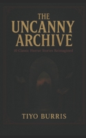 The Uncanny Archive: Resurrected Horrors Reimagined B0FH2FBLL4 Book Cover
