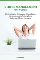 Stress Management for Women: Effective Coping Strategies to Relieve Stress, Worry and Anxiety for Long Term Wellness and Stress-Free Living 170842203X Book Cover