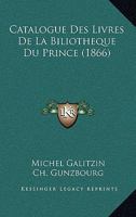 Catalogue Des Livres De La Biliotheque Du Prince (1866) 116082388X Book Cover