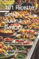 101 Ricette della Cucina Basca: Le migliori ricette tradizionali basche: zuppe, pesce, carne, pintxos e dolci della gastronomia del País Vasco (Gastronomia con storia) (Italian Edition) B0H2D3KZNR Book Cover