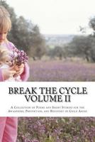 Break The Cycle - Volume II: A Collection of Poems and Short Stories for the Awareness, Prevention, and Recovery of Child Abuse 1468027719 Book Cover