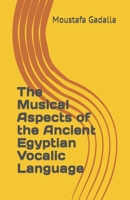 The Musical Aspects of the Ancient Egyptian Vocalic Language 1931446857 Book Cover