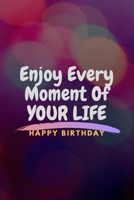 ENJOY EVERY MOMENT IN LIFE HAPPY BIRTHDAY: BIRTHDAY GIFT, MOTIVATIONAL NOTEBOOK,DIARY,JOURNAL(120pages) 1677349530 Book Cover