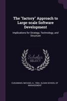 The "factory" approach to large-scale software development: implications for strategy, technology, and structure 1379261538 Book Cover