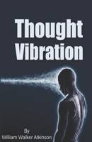 Thought Vibration: Or, the Law of Attraction in the Thought World 0692637869 Book Cover