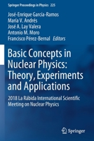 Basic Concepts in Nuclear Physics: Theory, Experiments and Applications: 2018 La Rábida International Scientific Meeting on Nuclear Physics (Springer Proceedings in Physics, 225) 3030222039 Book Cover