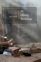 Its Ghostly Workshop: Poems 0807150304 Book Cover