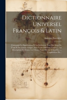 Dictionnaire Universel François & Latin: Contenant La Signification Et La Definition Tant Des Mots De L'une & De L'autre Langue, Avec Leurs Differens ... ..., L'explication De... 1021293571 Book Cover