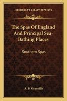 The Spas Of England And Principal Sea-Bathing Places: Southern Spas 1163102520 Book Cover