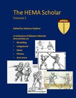 The Hema Scholar: A Collection of Western Martial Arts Articles 0987887343 Book Cover