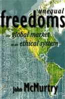 Unequal Freedoms: The Global Market As an Ethical System 1565490878 Book Cover