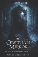 The Obsidian Mirror: "Some curses can only be broken by those brave enough to rewrite them." (The Witches of Hollomere) B0GJDHTPMK Book Cover