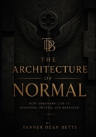 The Architecture of Normal: How Civilization Decides What Feels Natural B0H6S7HGX7 Book Cover