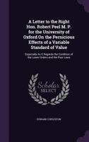 A Letter to ... Robert Peel ... on the Pernicious Effects of a Variable Standard of Value, by One of His Constituents [e. Copleston] 1240157797 Book Cover